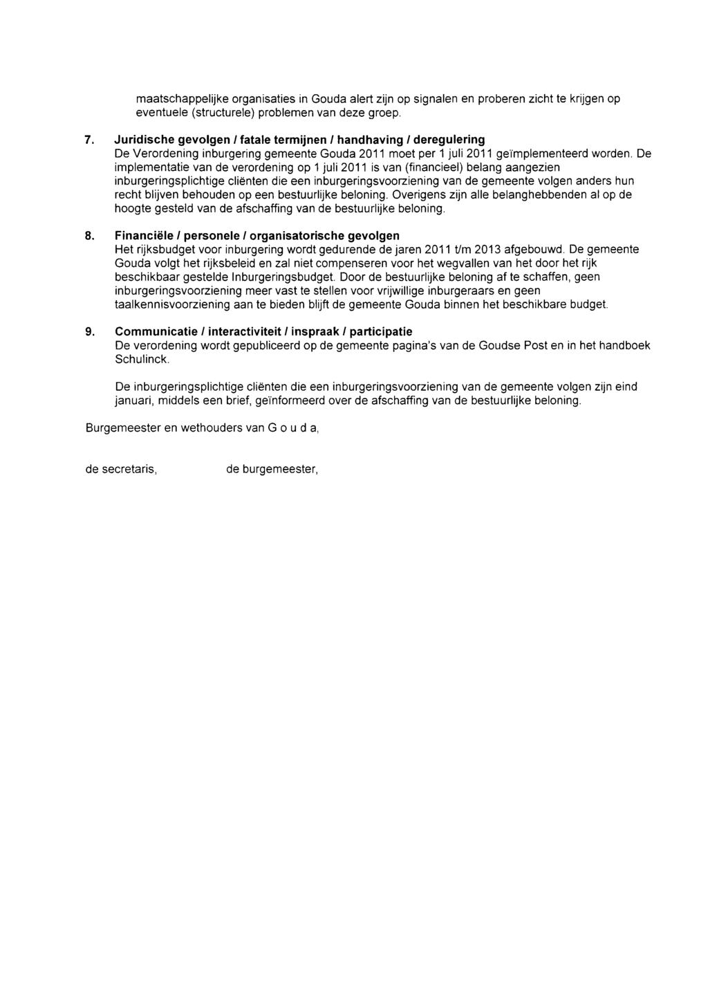 maatschappelijke organisaties in Gouda alert zijn op signalen en proberen zicht te krijgen op eventuele (structurele) problemen van deze groep. 7.