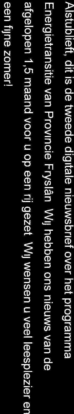fn> woensdag 19juli 2017 13:42 Statengriffie provinsje Fryslân Nieuwsbrief Energietransitie - juni/juli 2017 Nieuwsbrief