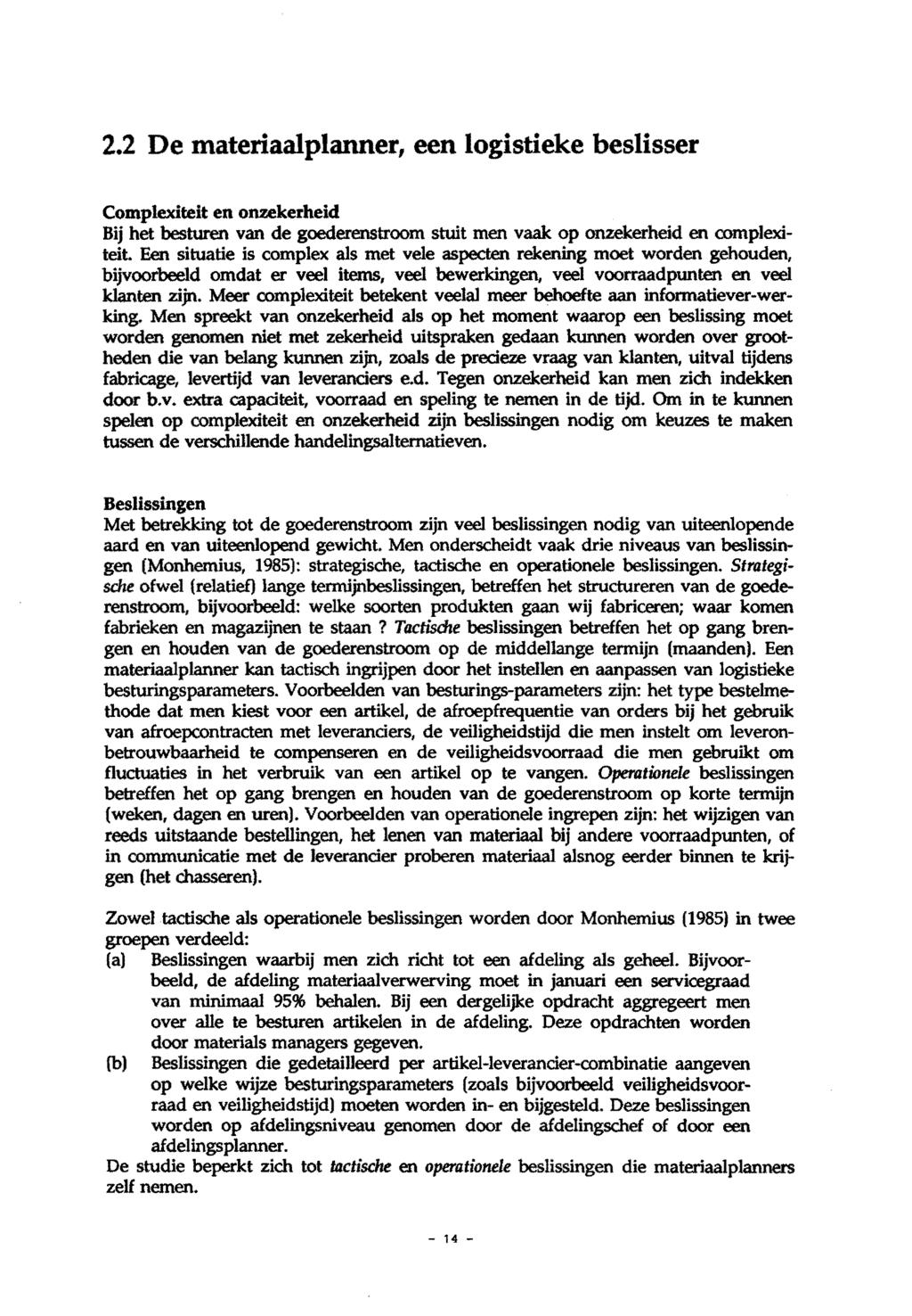 2.2 De materiaalplanner, een logistieke beslisser Complexiteit en onzekerheid Bij het besturen van de goederenstroom stuit men vaak op onzekerheid en oomplexiteit.