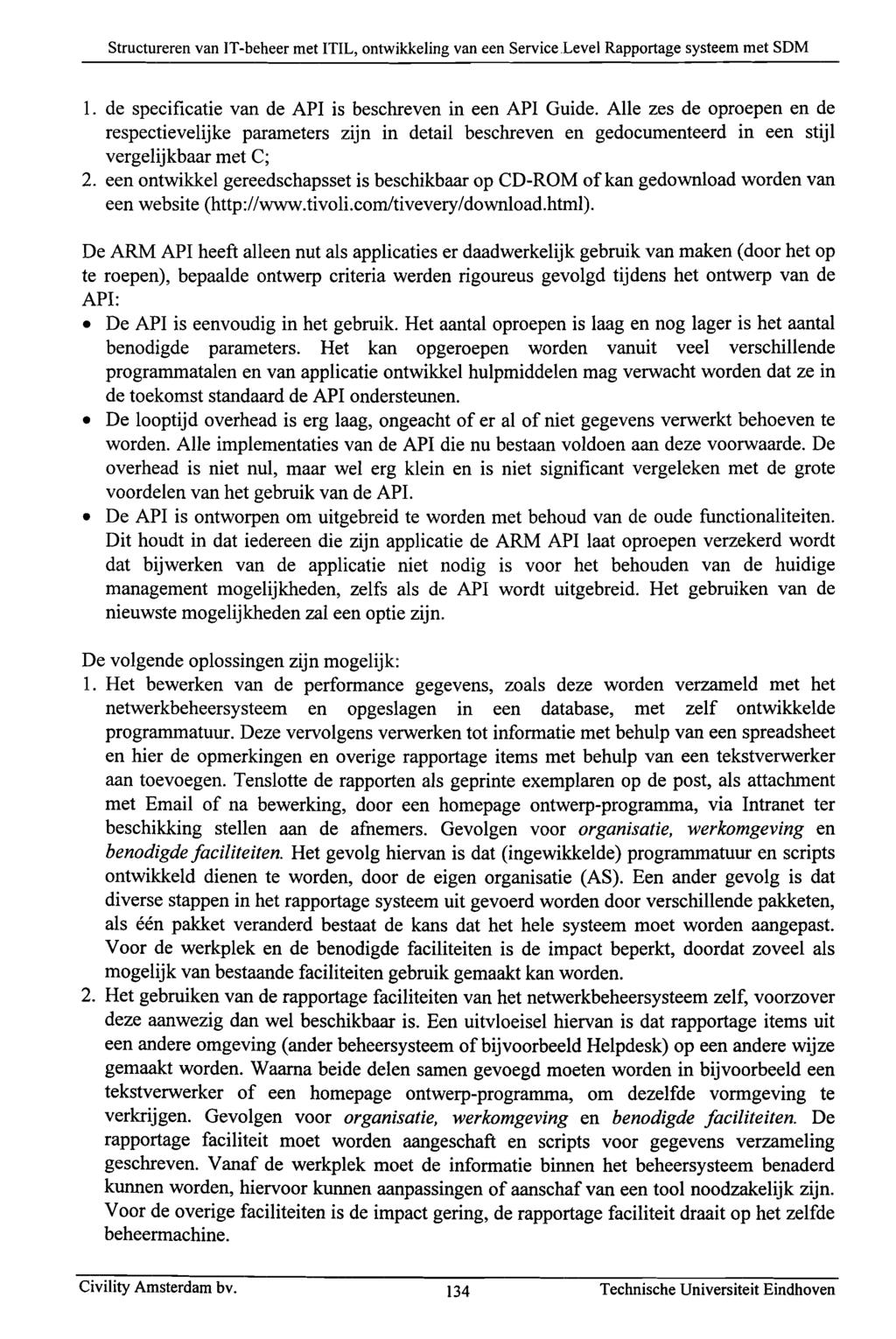 Structureren van IT-beheer met ITIL, ontwikkeling van een Service.Level Rapportage systeem met SDM 1. de specificatie van de API is beschreven in een API Guide.