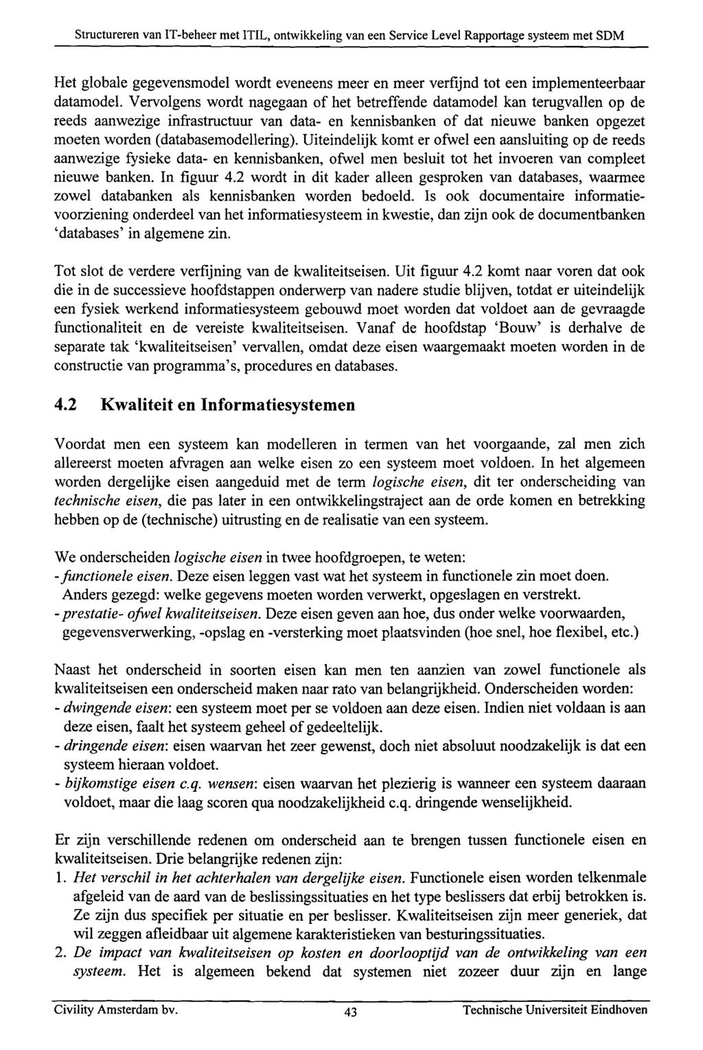 Structureren van IT-beheer met ITlL, ontwikkeling van een Service Level Rapportage systeem met SDM Het globale gegevensmodel wordt eveneens meer en meer verfijnd tot een implementeerbaar datamodel.