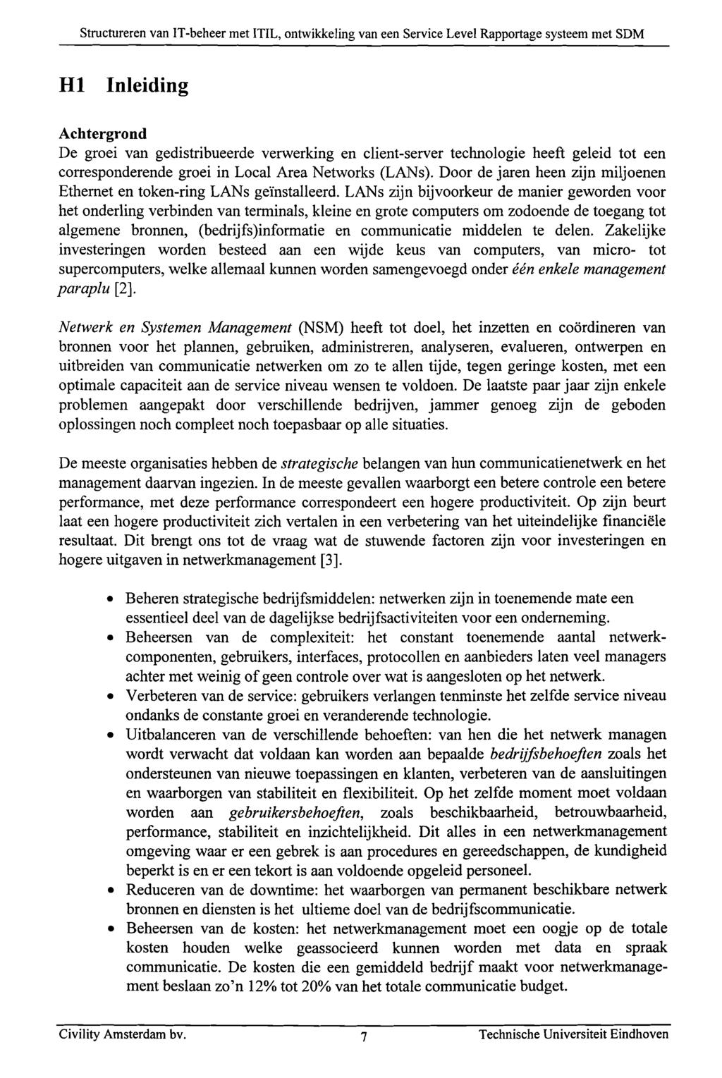 HI Inleiding Achtergrond De groei van gedistribueerde verwerking en client-server technologie heeft geleid tot een corresponderende groei in Local Area Networks (LANs).