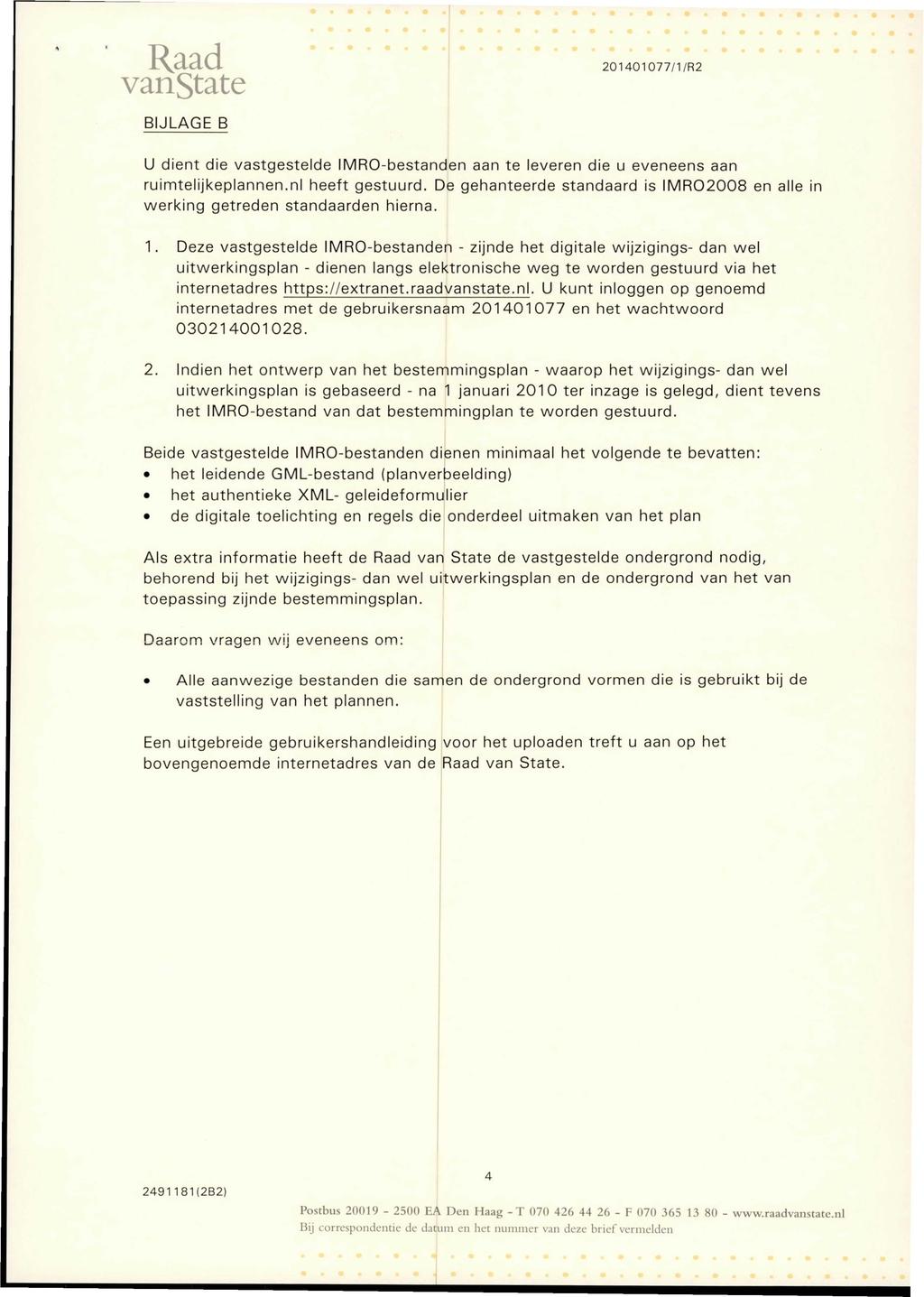Raad vanstate BIJLAGE B 201401077/1/R2 U dient die vastgestelde IMRO-bestanden aan te leveren die u eveneens aan ruimtelijkeplannen.nl heeft gestuurd.