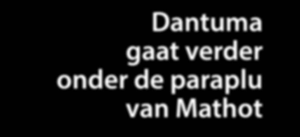 mathot.nl Dantuma gaat verder onder de paraplu van Mathot dantuma.com Klantenservice 0800-244 55 66 Klantenservice 0800-280 04 09 Ik heb mijn vertrouwen terug!