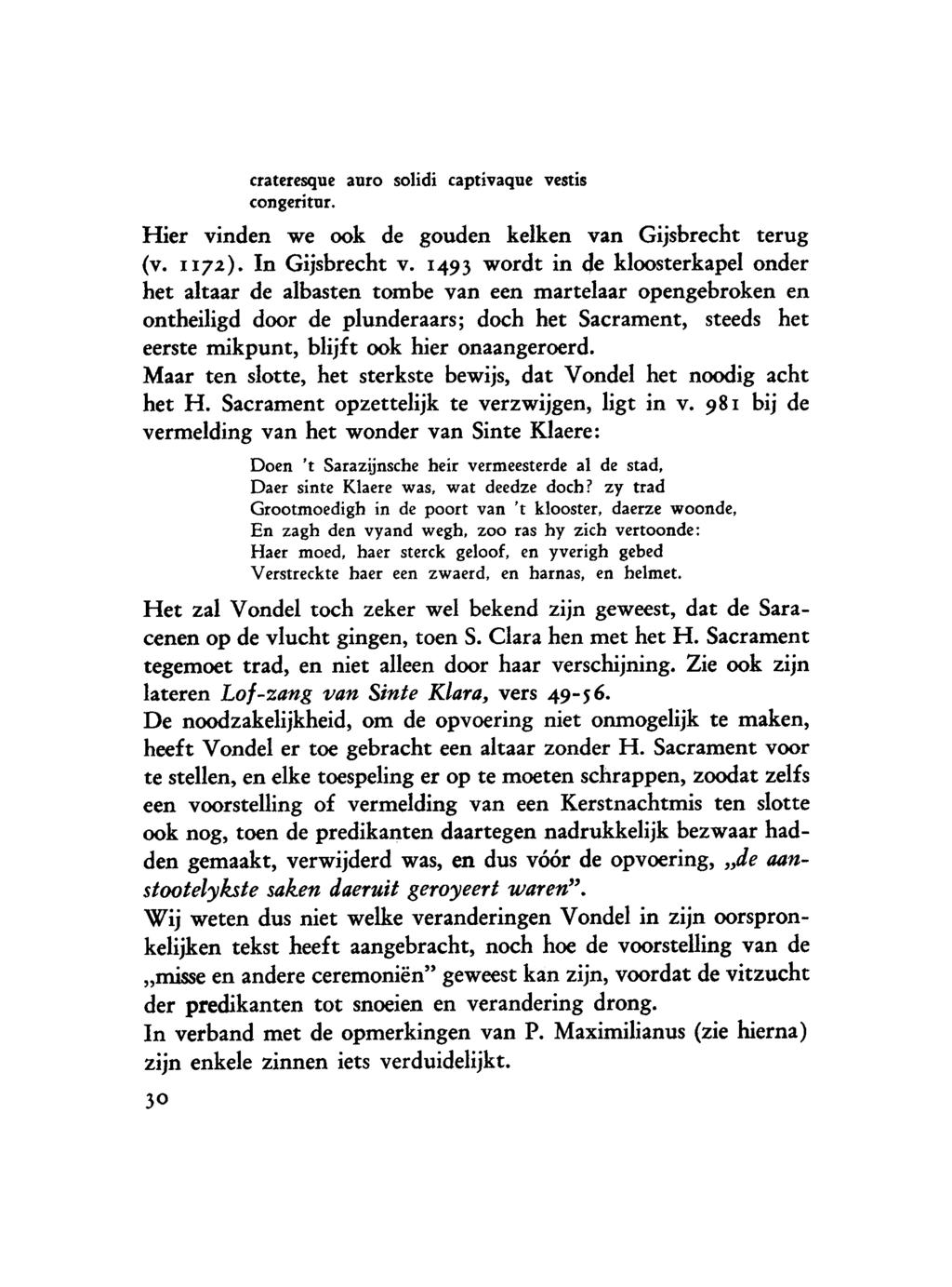 crateresque auro solidi captivaque vestis congeritur. Hier vinden we ook de gouden kelken van Gijsbrecht terug (v. II72). In Gijsbrecht v.