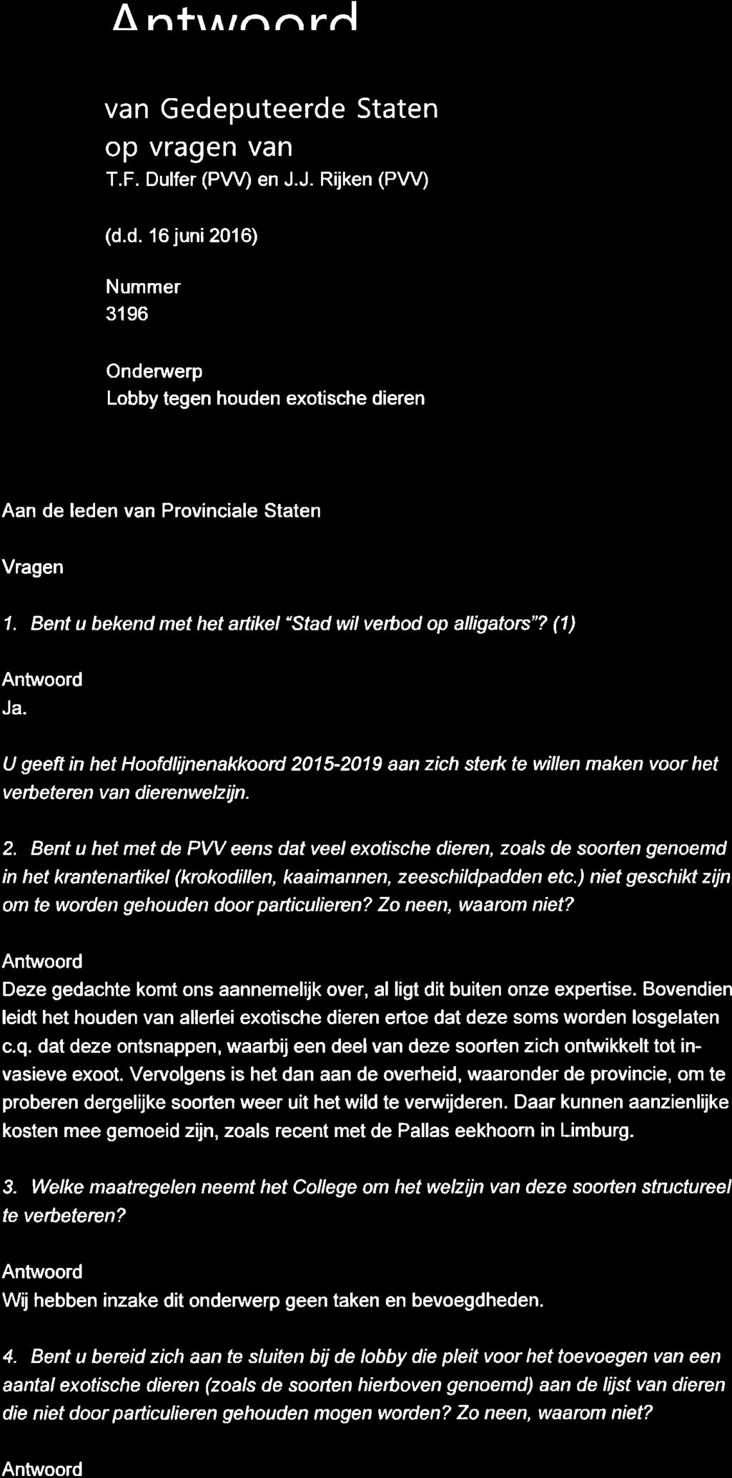 Â nfrlrn^ rrl van Gedeputeerde Staten op vragen van T.F. Dulfer (PW) en J.J. Rijken (PW) (d.d. 16 juni 2016) Nummer 31 96 Lobby tegen houden exotische dieren Aan de leden van Provinciale Staten Vragen 1.