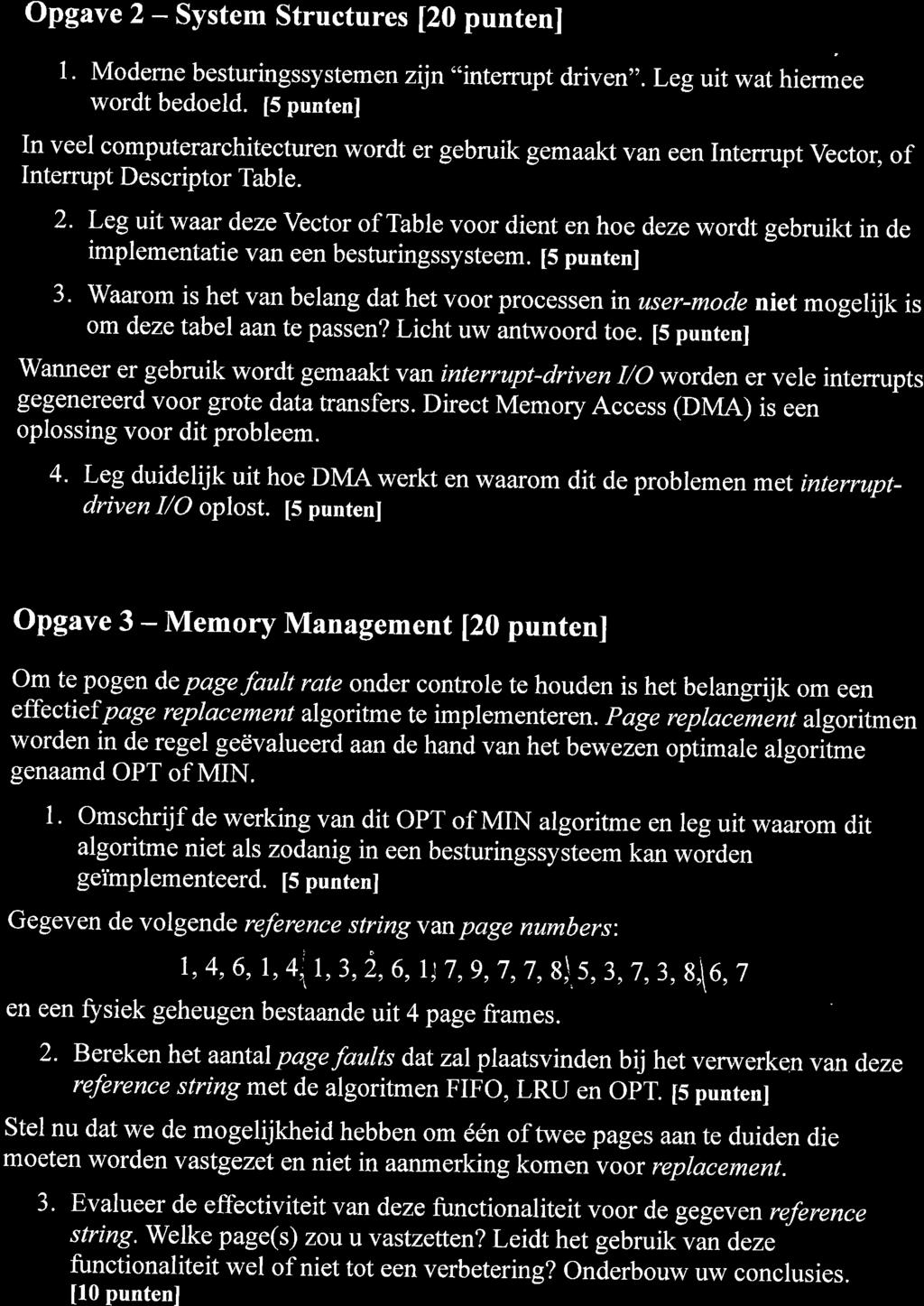 Opgave 2 - System Structures [20 punten] 1. Moderne besturingssysteme n zijn"intemrpt driven". Leg uit wat hiermee wordt bedoeld.