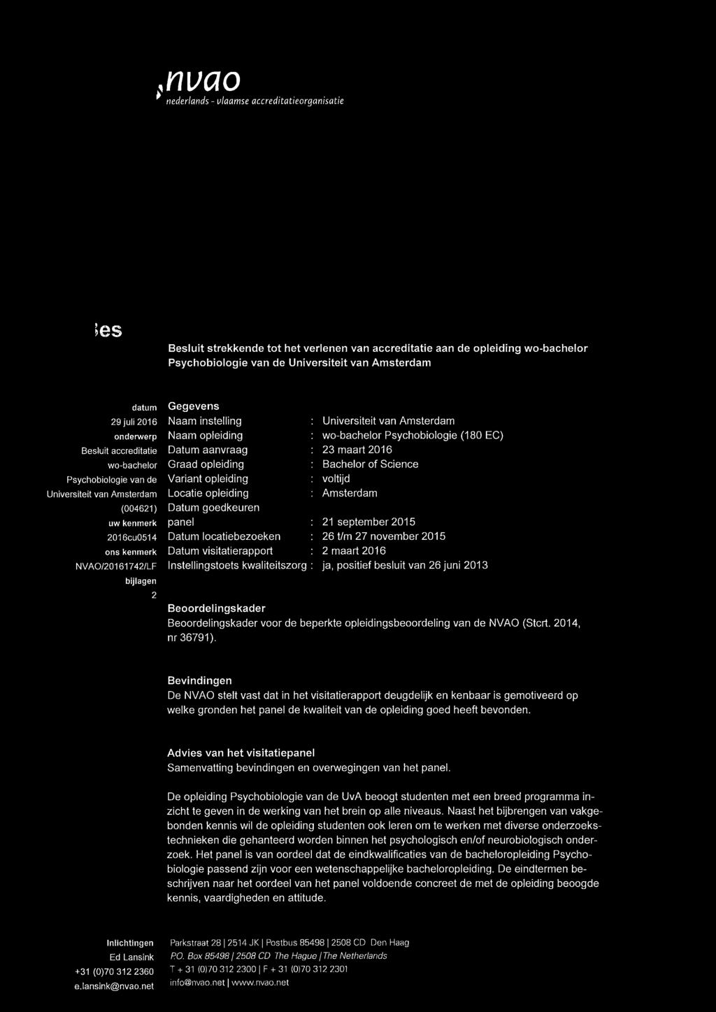 Gegevens Naam instelling Naam opleiding Datum aanvraag Graad opleiding Variant opleiding Locatie opleiding Datum keuren panel Datum locatiebezoeken Datum visitatierapport Instellingstoets