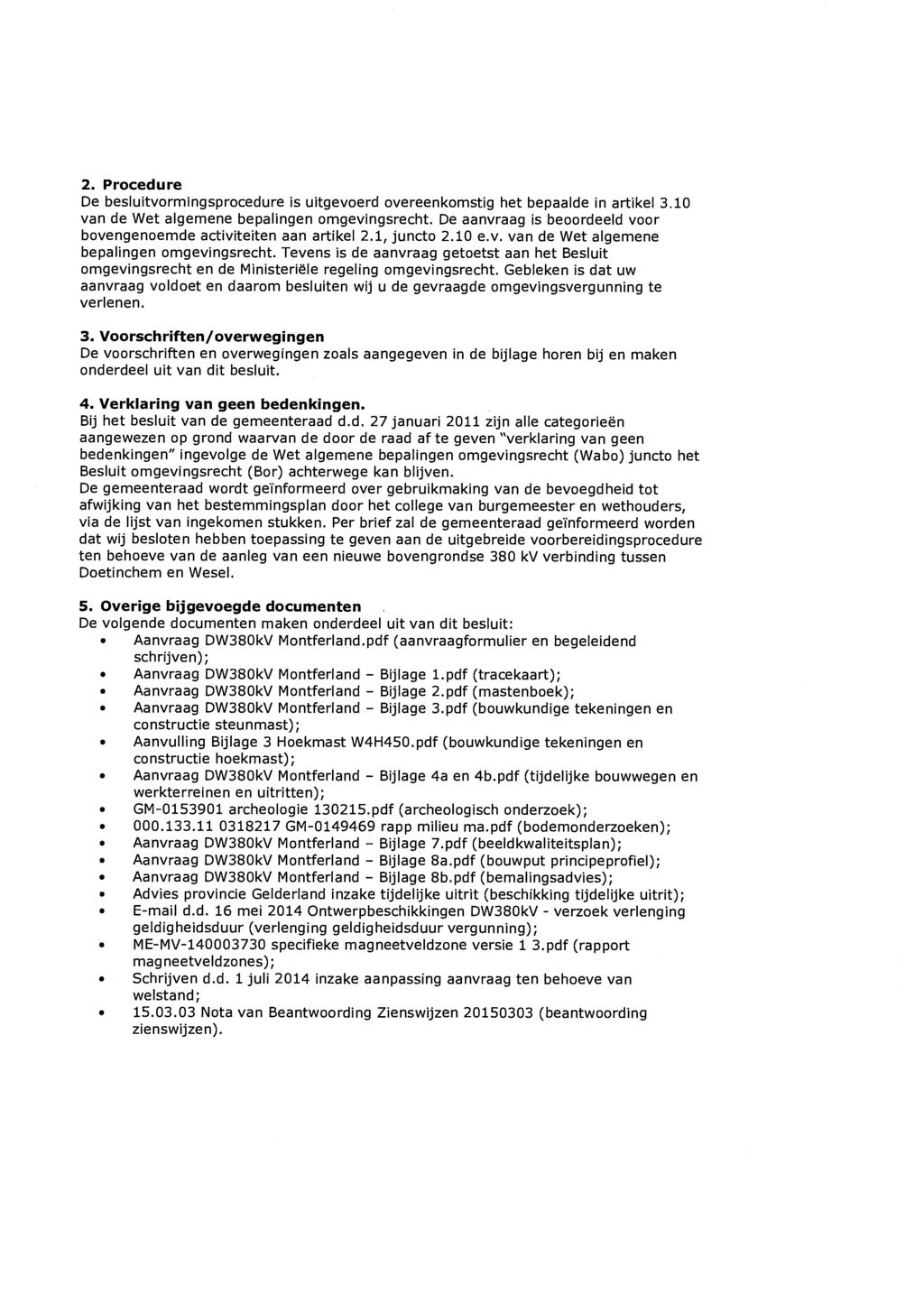 2. Procedure De besluitvormingsprocedure is uitgevoerd overeenkomstig het bepaalde in artikel 3.10 van de Wet algemene bepalingen omgevingsrecht.