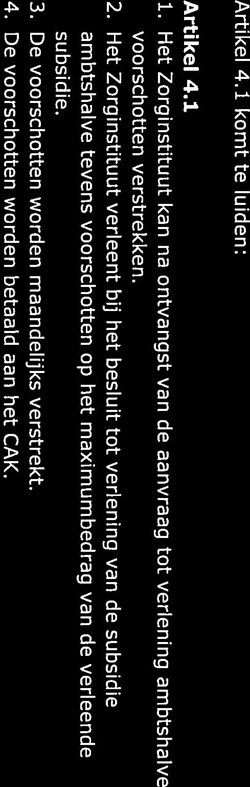 4. De voorschotten worden betaald aan het CAK. G Aan hoofdstuk 4 wordt een artikel toegevoegd, luidende: Artikel 4.