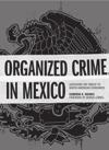 Organized Crime in Mexico: Assessing the Threat to North American Economies. Cameron H. Holmes Dulles: Potomac Books, 2014; 184 blz.