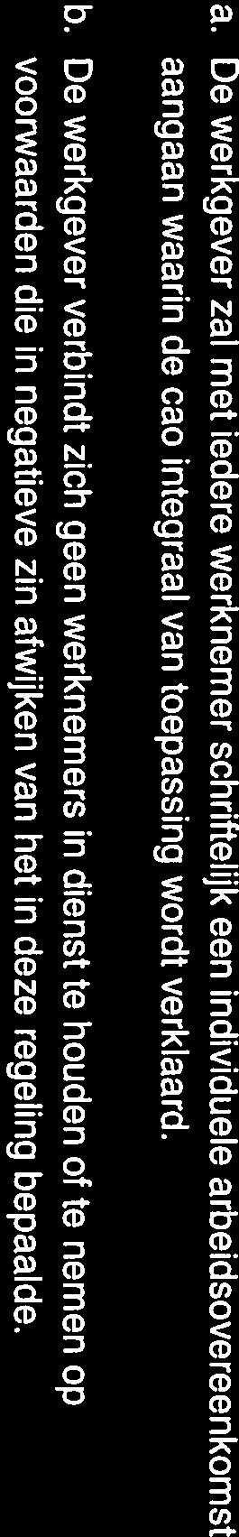 De werkgever verbindt zich geen werknemers in dienst te houden of te nemen op voorwaarden die in negatieve zin afwijken van het in deze regeling bepaalde. 2.