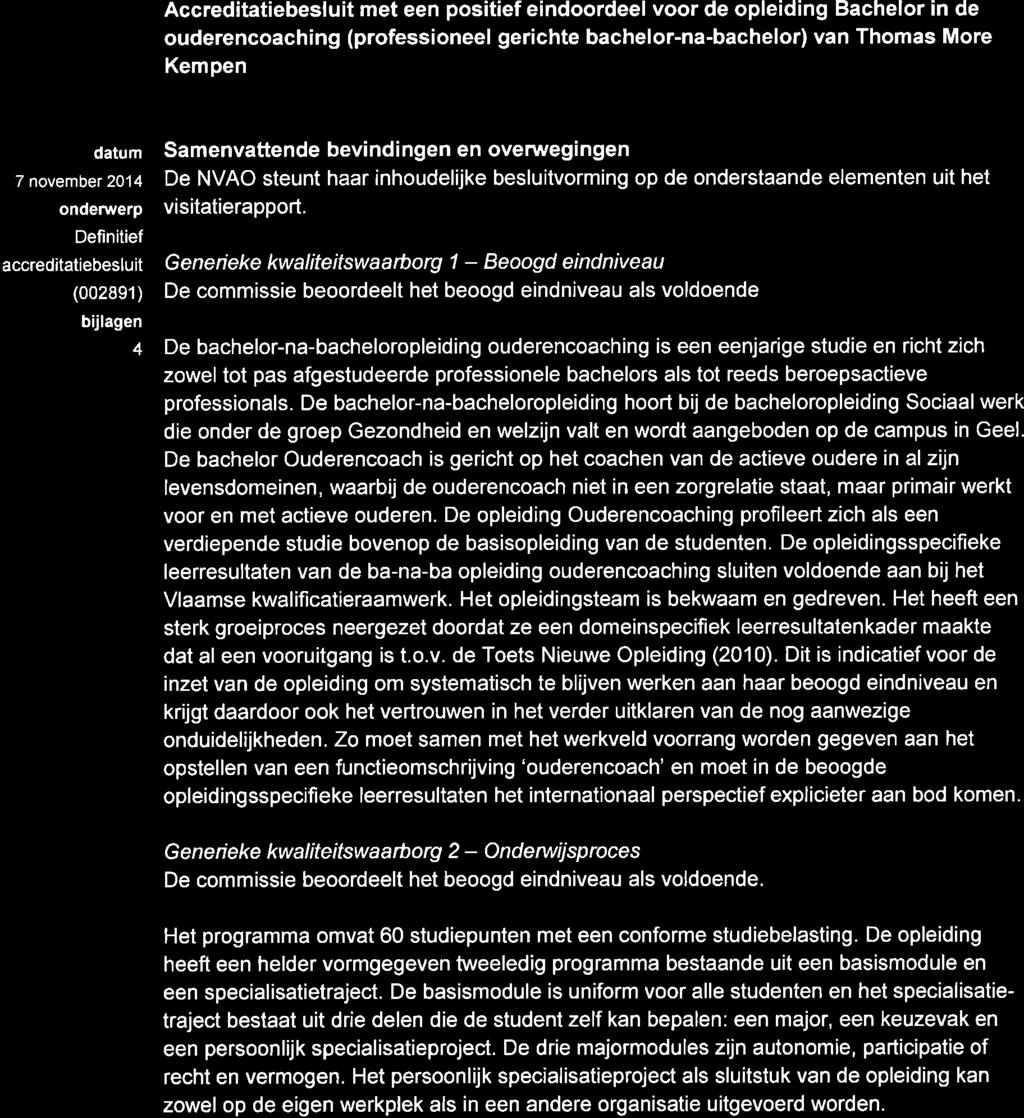 se a ccr ed tqt eo r ga ni s ati e Besluit Accreditatiebesluit met een positief eindoordeel voor de opleiding Bachelor in de ouderencoaching (professioneel gerichte bachelor-na-bachelor) van Thomas