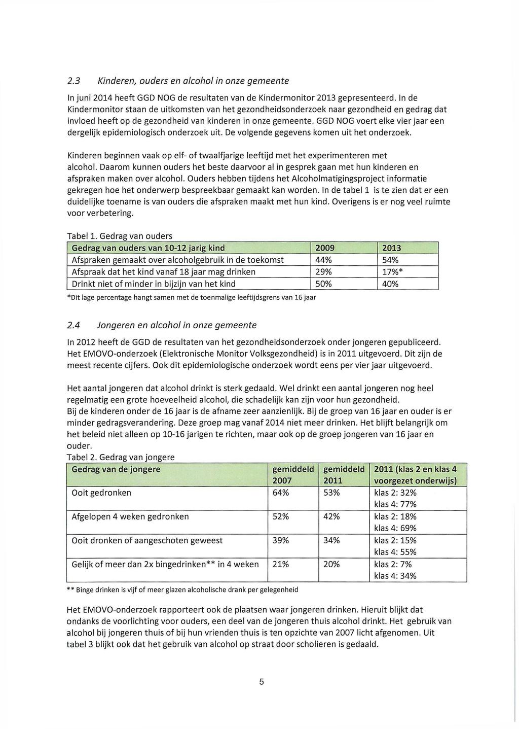 2.3 Kinderen, ouders en alcohol in onze gemeente In juni 2014 heeft GGD NOG de resultaten van de Kindermonitor 2013 gepresenteerd.