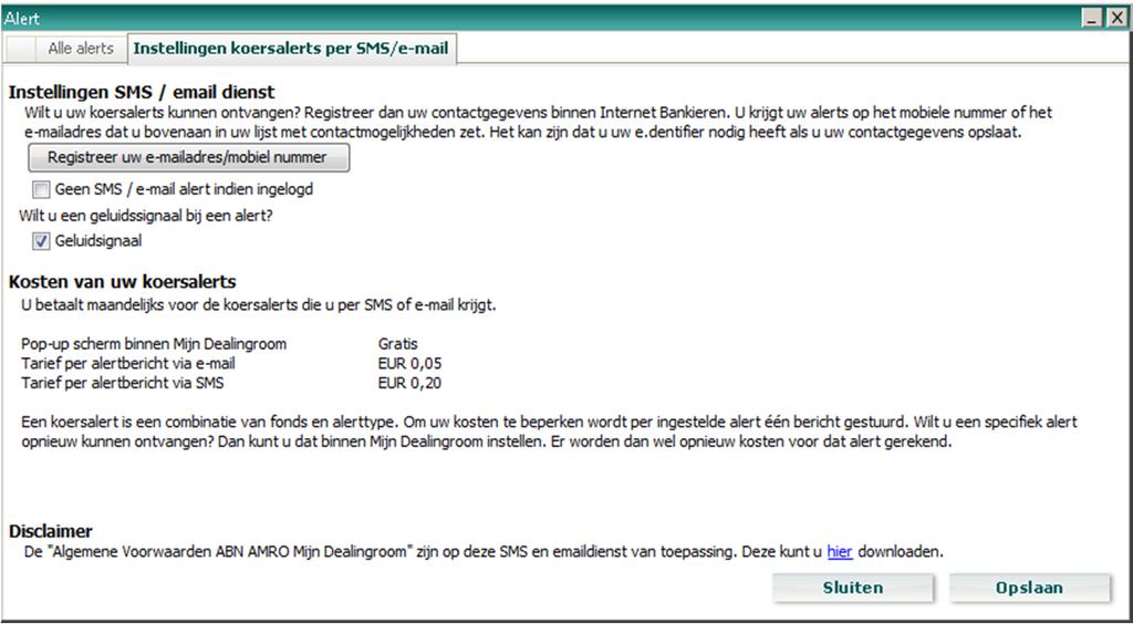 Instellingen Alert Wilt u uw koersalerts kunnen ontvangen? Registreer dan uw uw mobiele telefoonnummer en/of e-mailadres binnen Internet Bankieren.