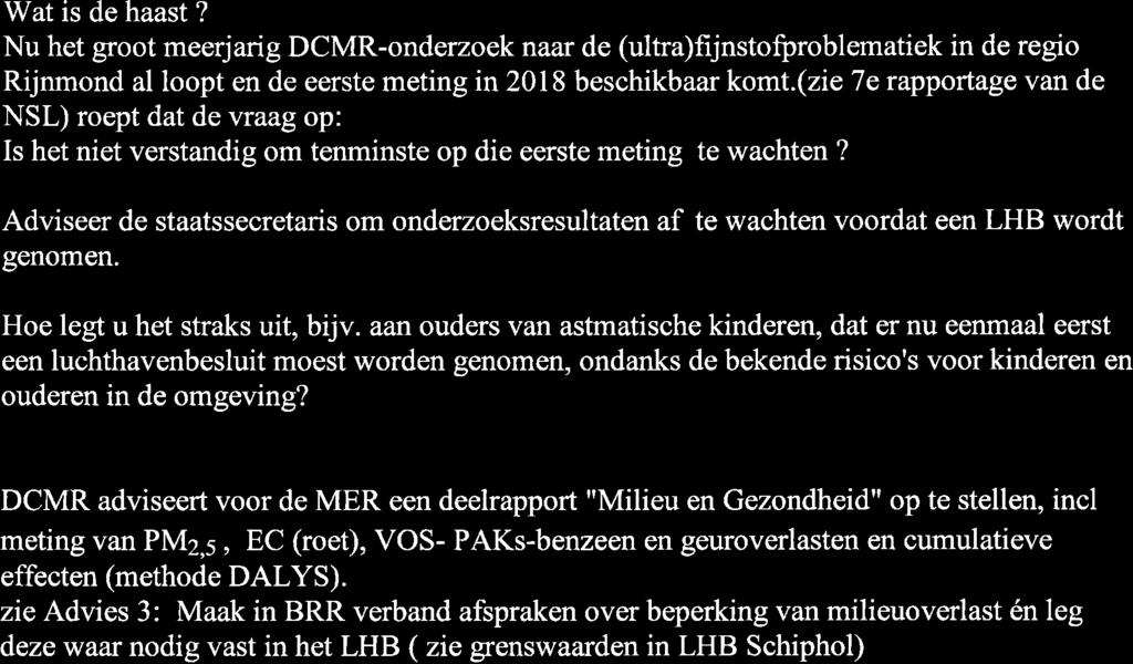 Wat is de haast? Nu het groot meerjarig DCMR-onderzoek naar de (ultra)fijnstofproblematiek in de regio Rijnmond al loopt en de eerste meting in 2018 beschikbaar komt.