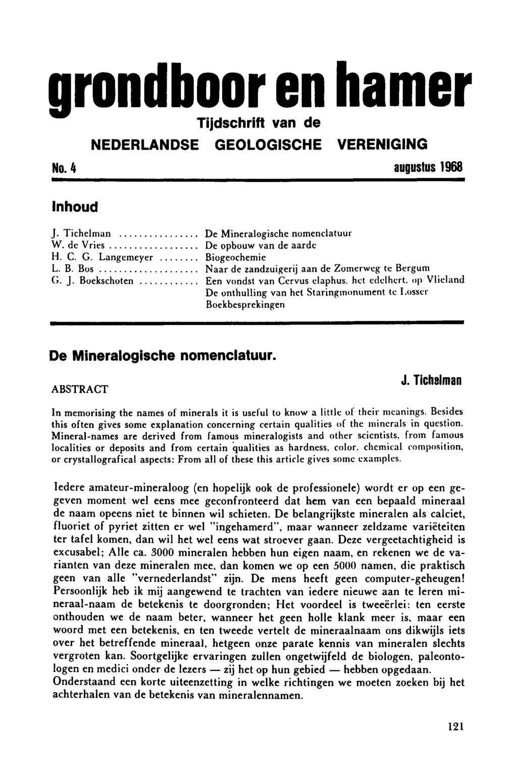 grondboor en hamer Tijdschrift van de NEDERLANDSE GEOLOGISCHE VERENIGING No. 4 augustus 1968 Inhoud J. Tichelman De Mineralogische nomenclatuur W. de Vries De opbouw van de aarde H. C. G. Langemeyer Biogeochemie L.