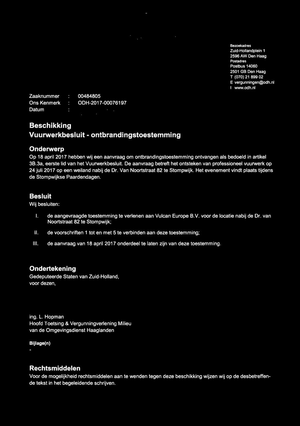 Zaaknummer Ons Kenmerk Datum Bescliikking 00484805 ODH-2017-00076197 2 1 JULI2Q17 omgevingsdienst Bezoekadres Zuid-Hollandpleln 1 2596 AW Den Haag Postadres Postbus 14060 2501 GB Den Haag T (070) 21