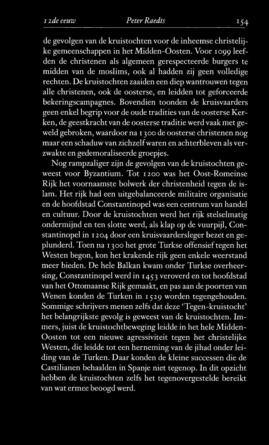 De kruistochten zaaiden een diep wantrouwen tegen alle christenen, ook de oosterse, en leidden tot geforceerde bekeringscampagnes.