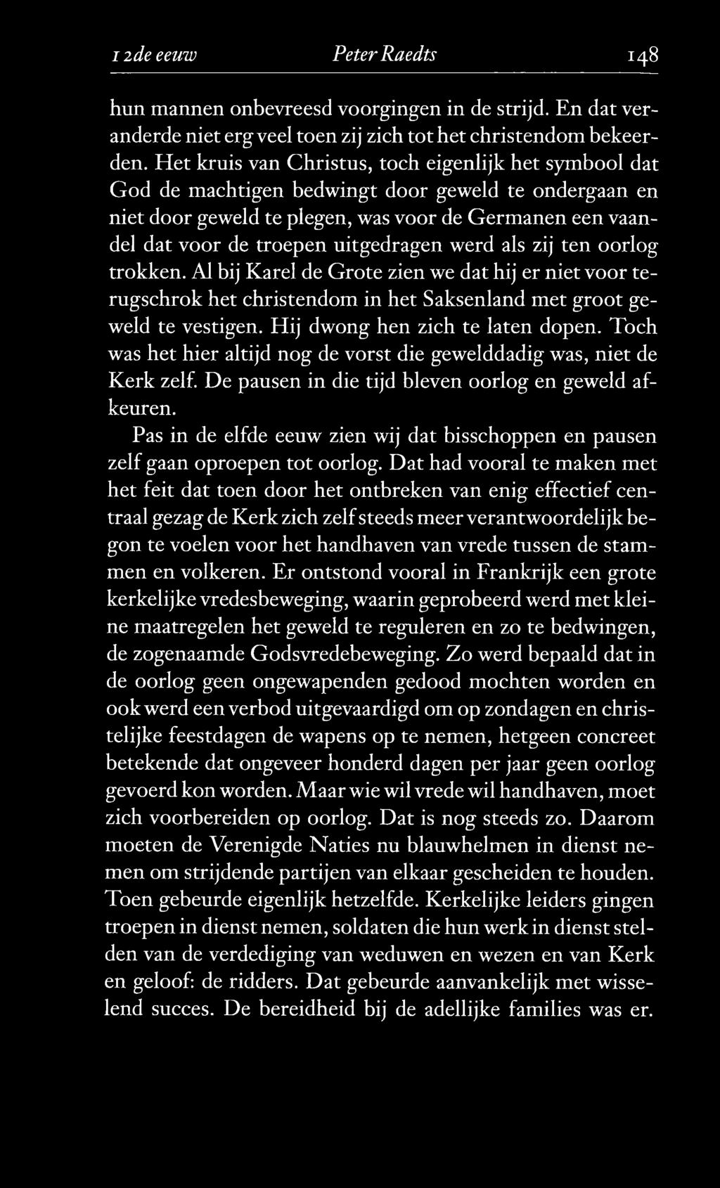 uitgedragen werd als zij ten oorlog trokken. Al bij Karei de Grote zien we dat hij er niet voor terugschrok het christendom in het Saksenland met groot geweld te vestigen.