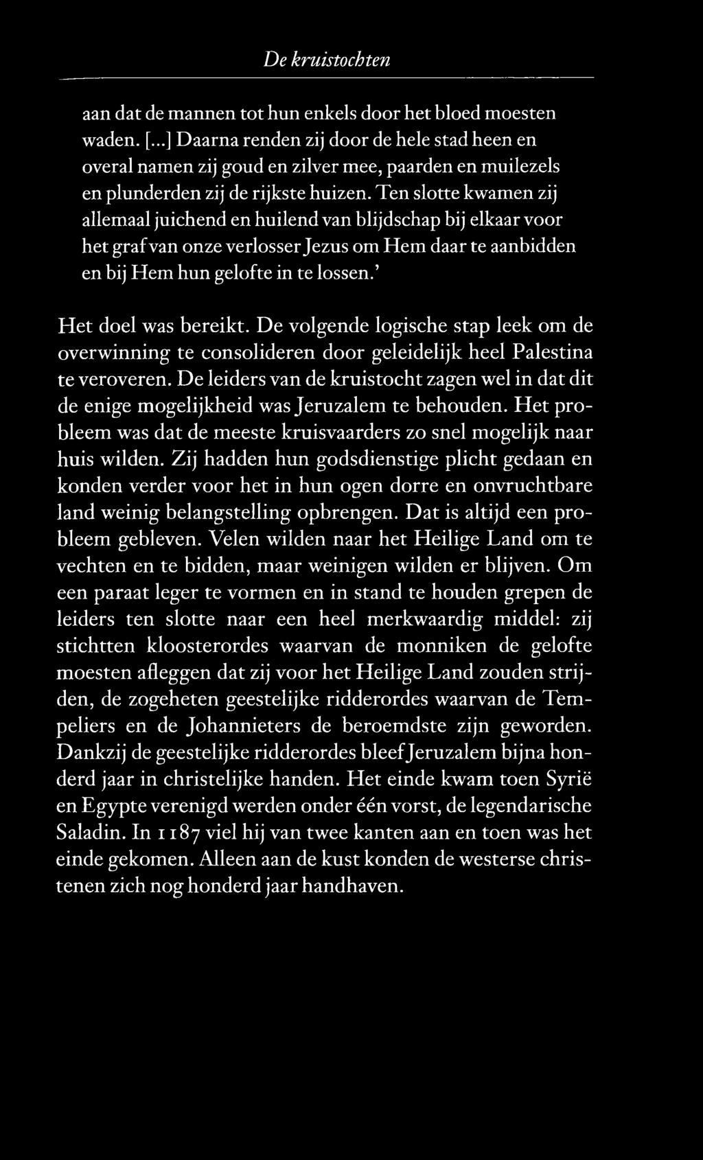 Ten slotte kwamen zij allemaal juichend en huilend van blijdschap bij elkaar voor het graf van onze verlosser Jezus om Hem daar te aanbidden en bij Hem hun gelofte in te lossen. Het doel was bereikt.