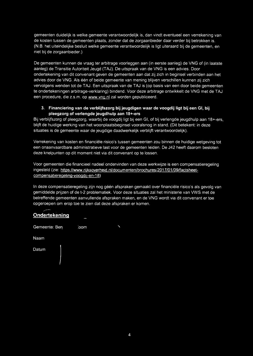 ) De gemeenten kunnen de vraag ter arbitrage voorleggen aan (in eerste aanleg) de VNG of (in laatste aanleg) de Transitie Autoriteit Jeugd (TAJ). De uitspraak van de VNG is een advies.