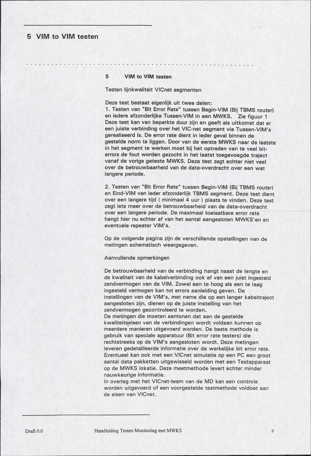 5 VIM to VIM testen 5 VIM to VIM testen Testen lijnkwaliteit VICnet segmenten Deze test bestaat eigenlijk uit twee delen: 1.