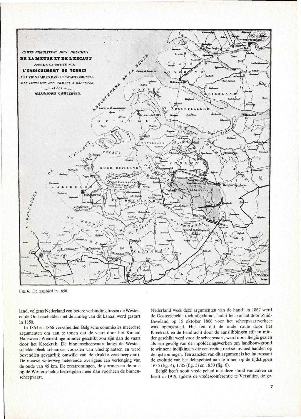 Fig. 6. Deltagebied in 1850. land, volgens Nederland een betere verbinding tussen de Westeren de Oosterschelde: met de aanleg van dit kanaal werd gestart in 1850.