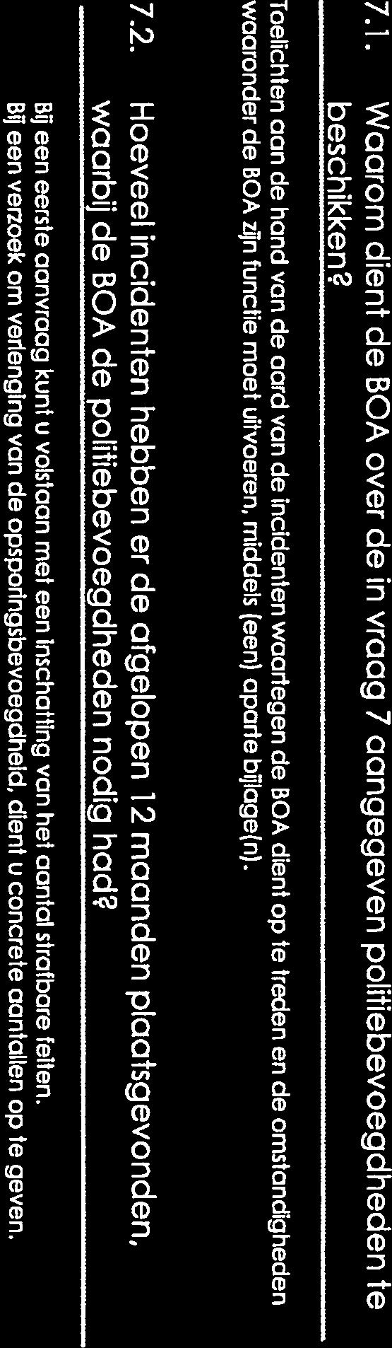 Toelichten aan de hand van de aard van de incidenten waartegen de BOA dient op te treden en de omstandigheden waaronder de BOA zijn functie moet uitvoeren, middels (een) aparte bijlage(n). 7.2.