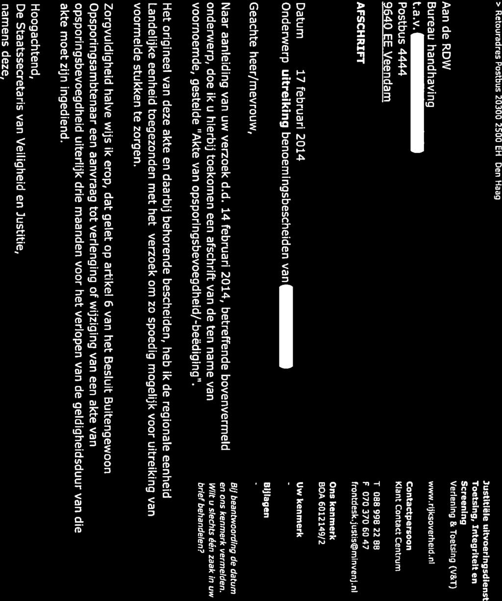 Dienst Justis Ministerie van Veiligheid en Justitie > Retouradres Postbus 20300 2500 CH Den Haag Aan de RDW Bureau handhaving t.a.v. Postbus 4444 9640 EE Veendam AFSCHRIFT Justitiële uitvoeringsdienst Toetsing, Integriteit en Screenlng Verlening & Toetsing (V&T) www.