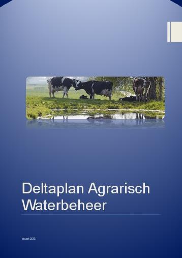 Deltaplan Agrarisch Waterbeheer (DAW) De land- en tuinbouw is gebaat bij een schone leefomgeving met voldoende en kwalitatief goed water en een gezonde bodem.