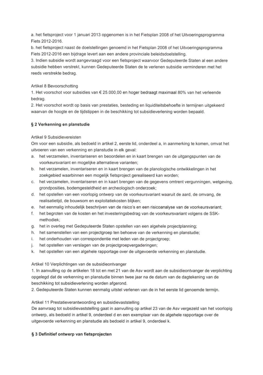 a. hel fietsproject voor 1 januari 2013 opgenomen is in hel Fietsplan 2008 of het Uitvoeringsprogramma Fiels 2012-2016. b.