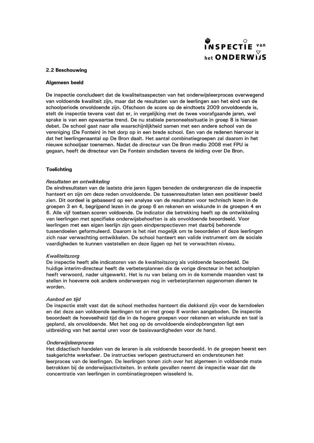 2.2 Beschouwing Algemeen beeld De inspectie concludeert dat de kwaliteitsaspecten het onderwijsleerproces overwegend voldoende kwaliteit zijn, maar dat de resultaten de leerlingen aan het eind de