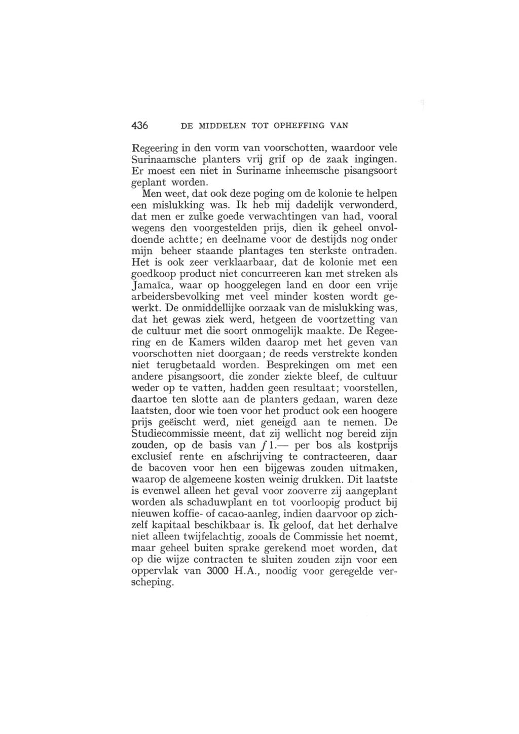 436 DE MIDDELEN TOT OPHEFFING VAN Regeering in den vorm van voorschotten, waardoor vele Surinaamsche planters vrij grif op de zaak ingingen.