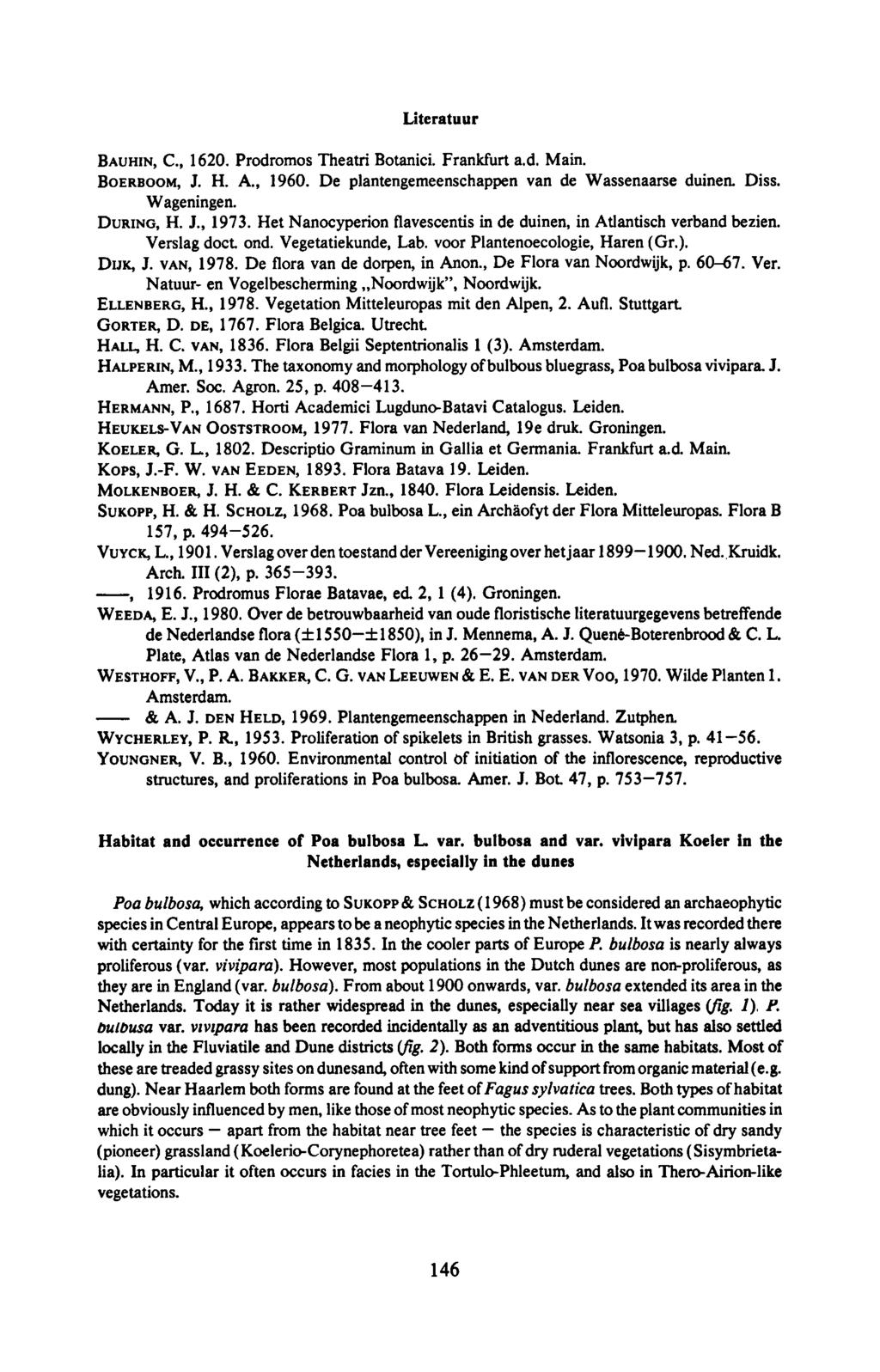 , Liteatuu BAUHIN, C., BOERBOOM, 160. Podomos Theati Botanici. Fankfut a.d. Main. J. H. A., 1960. De plantengemeenschappen van de Wassenaase duinen. Diss. Wageningen. DURING, H. J., 1973.