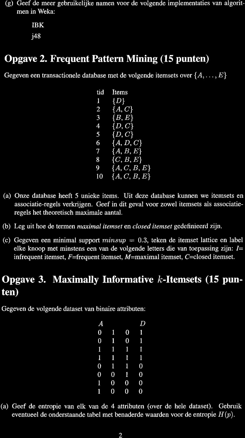 (g) Geef de meer gebruikelijke namen voor de volgende implementaties van algoritmen in'weka: o BK r j48 Opgave 2.