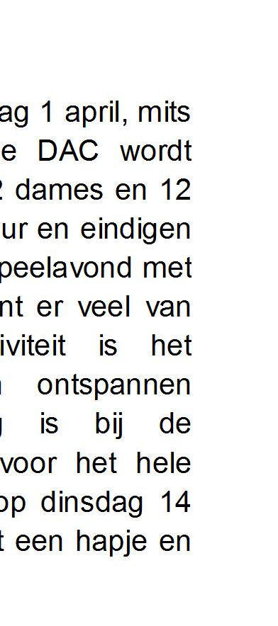 DAC De DAC gaat beginnen op dinsdag 1 april, mits de banen bespeelbaar zijn. De DAC wordt gespeeld op twee banen met 12 dames en 12 heren. We beginnen om 19.30 uur 