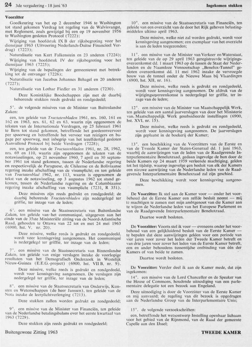24 3de vergadering - 18 juni '63 Ingekomen stukken Voorzitter Goedkeuring van het op 2 december 1946 te Washington tot stand gekomen Verdrag tot regeling van de Walvisvangst, met Reglement, zoals