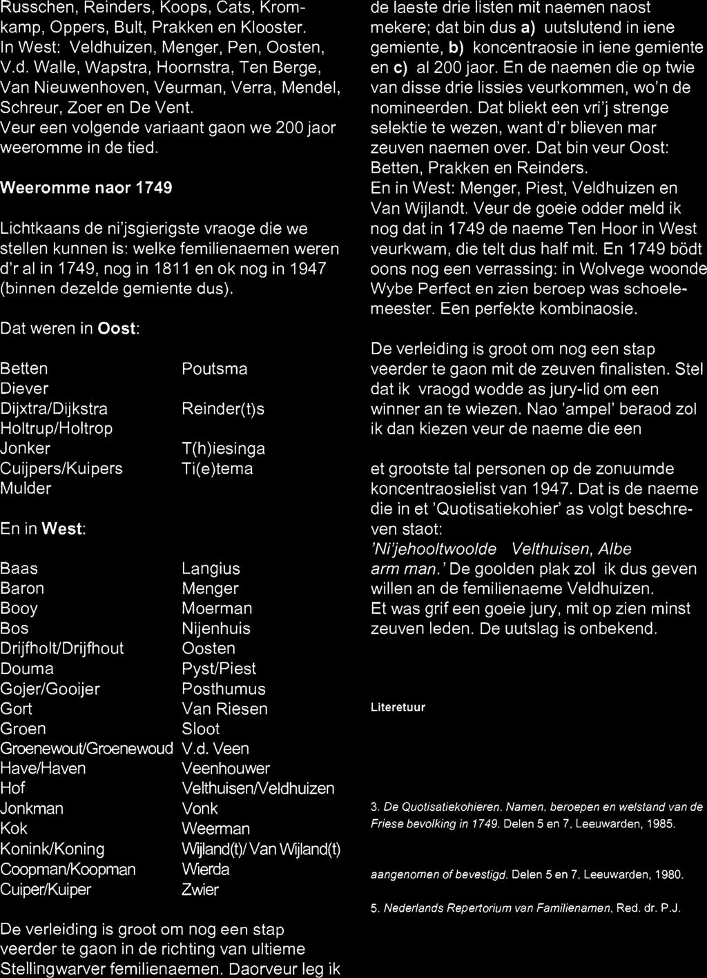 Weeromme naor 1749 Lichtkaans de ni'jsgierigste vraoge die we stellen kunnen is: welke femilienaemen weren d'ral in 1749, nog in 1811 enoknog in 1947 (binnen dezelde gemiente dus).