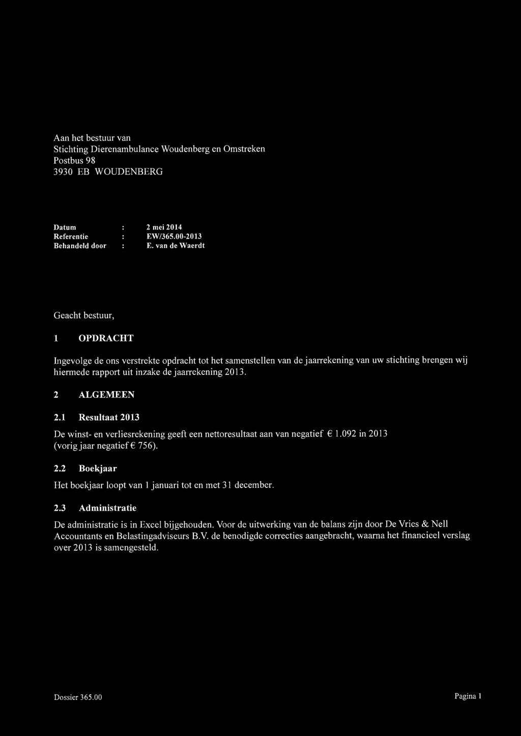 DE VRIES & NELL Accountants en Belastingadviseurs B.V. Aan het bestuur van Stichting Dierenambulance Woudenberg en Omstreken Postbus 98 3930 EB WOUDENBERG J.
