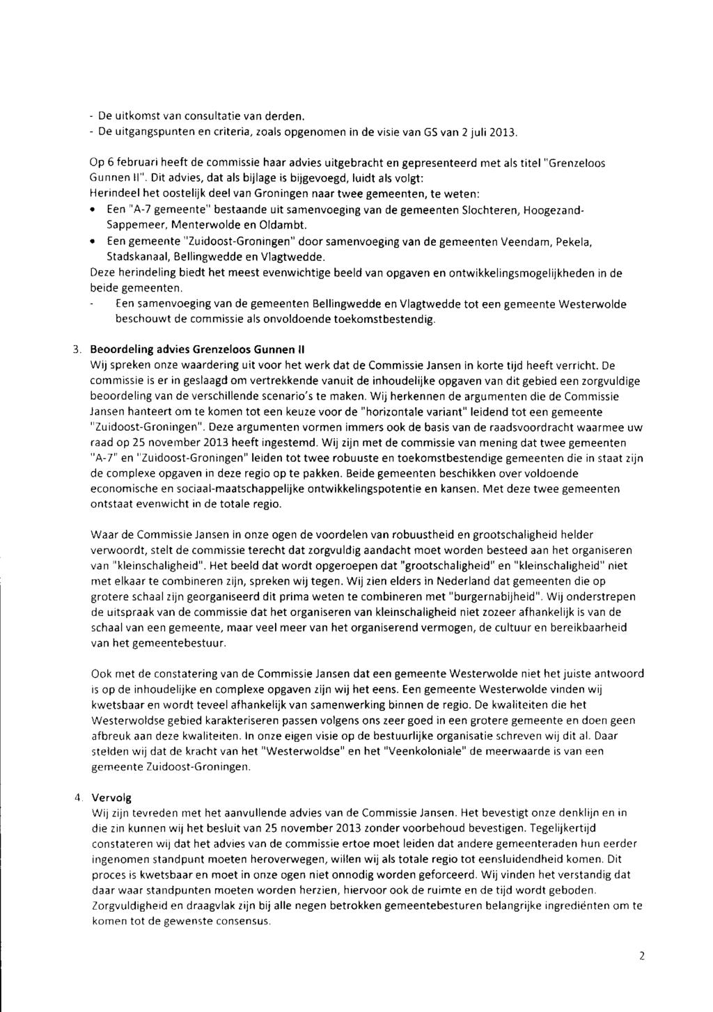 - De uitkomst van consultatie van derden. - De uitgangspunten en criteria, zoals opgenomen in de visie van GS van 2 juli 2013.