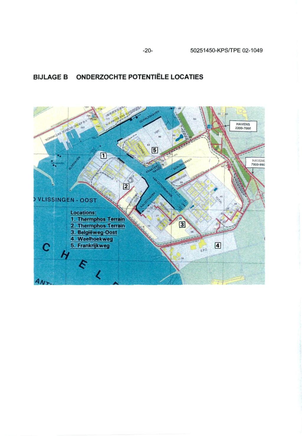 -20-50251450-KPS/TPE 02-1049 BIJLAGE B ONDERZOCHTE POTENTIËLE LOCATIES L HAVENS 2200-7000 W / ^. i- I \ ff I ' tuk v V^**?