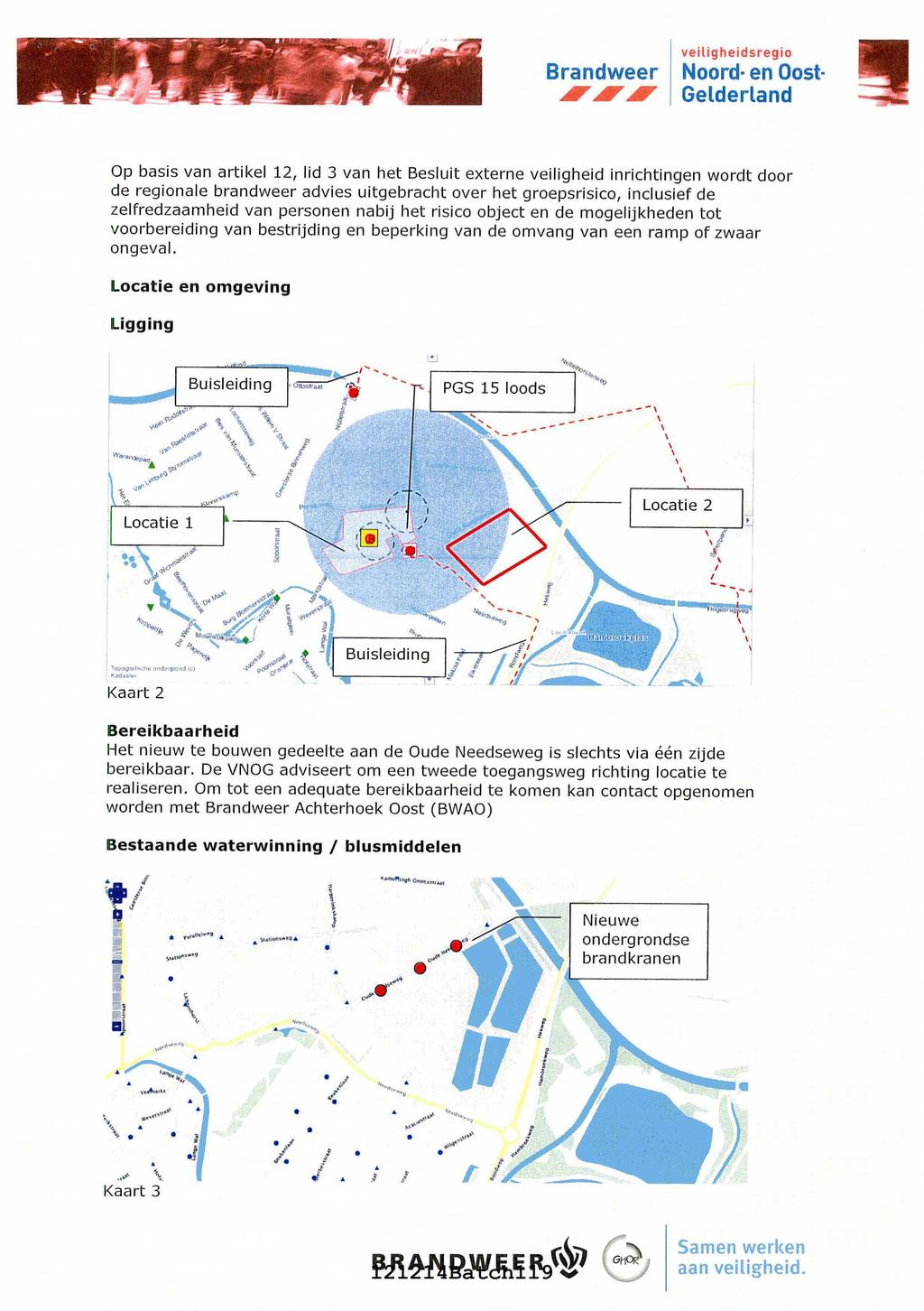 . P veitigheidsregio Brandweer Noord en Oost- AFOIAF GeLderLand Op basis van artikel 12, lid 3 van het Besluit externe veiligheid inrichtingen wordt door de regionale brandweer advies uitgebracht