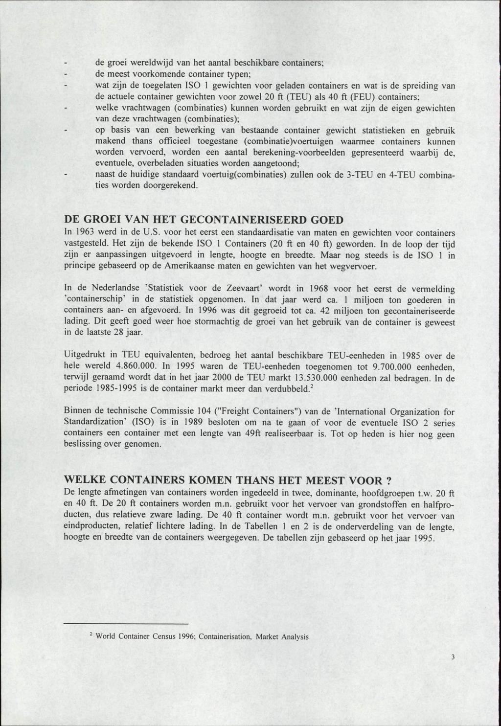 de groei wereldwijd van het aantal beschikbare containers; de meest voorkomende container typen; wat zijn de toegelaten ISO 1 gewichten voor geladen containers en wat is de spreiding van de actuele