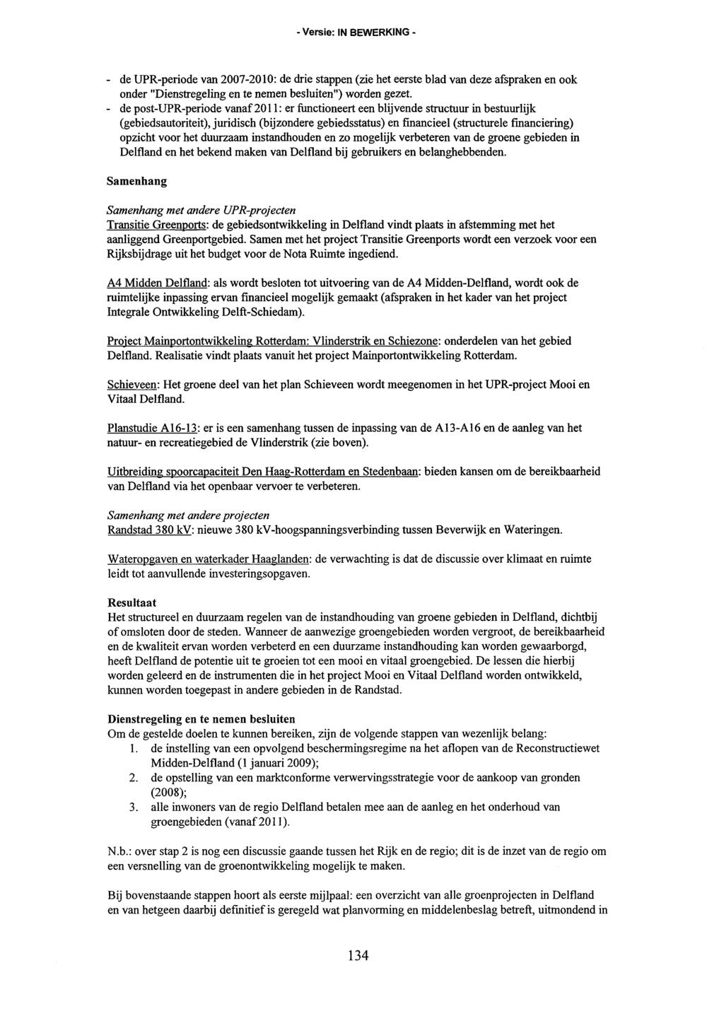 - de UPR-periode van 2007-2010: de drie stappen (zie het eerste blad van deze afspraken en ook onder "Dienstregeling en te nemen besluiten") worden gezet.