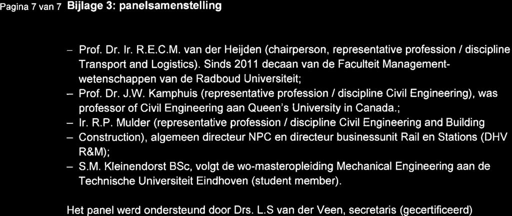 Pagina 7 van 7 B jlage 3: panelsamenstelling - Prof. Dr. lr. R.E.C.M. van der Heijden (chairperson, representative profession / discipline Transport and Logistics).