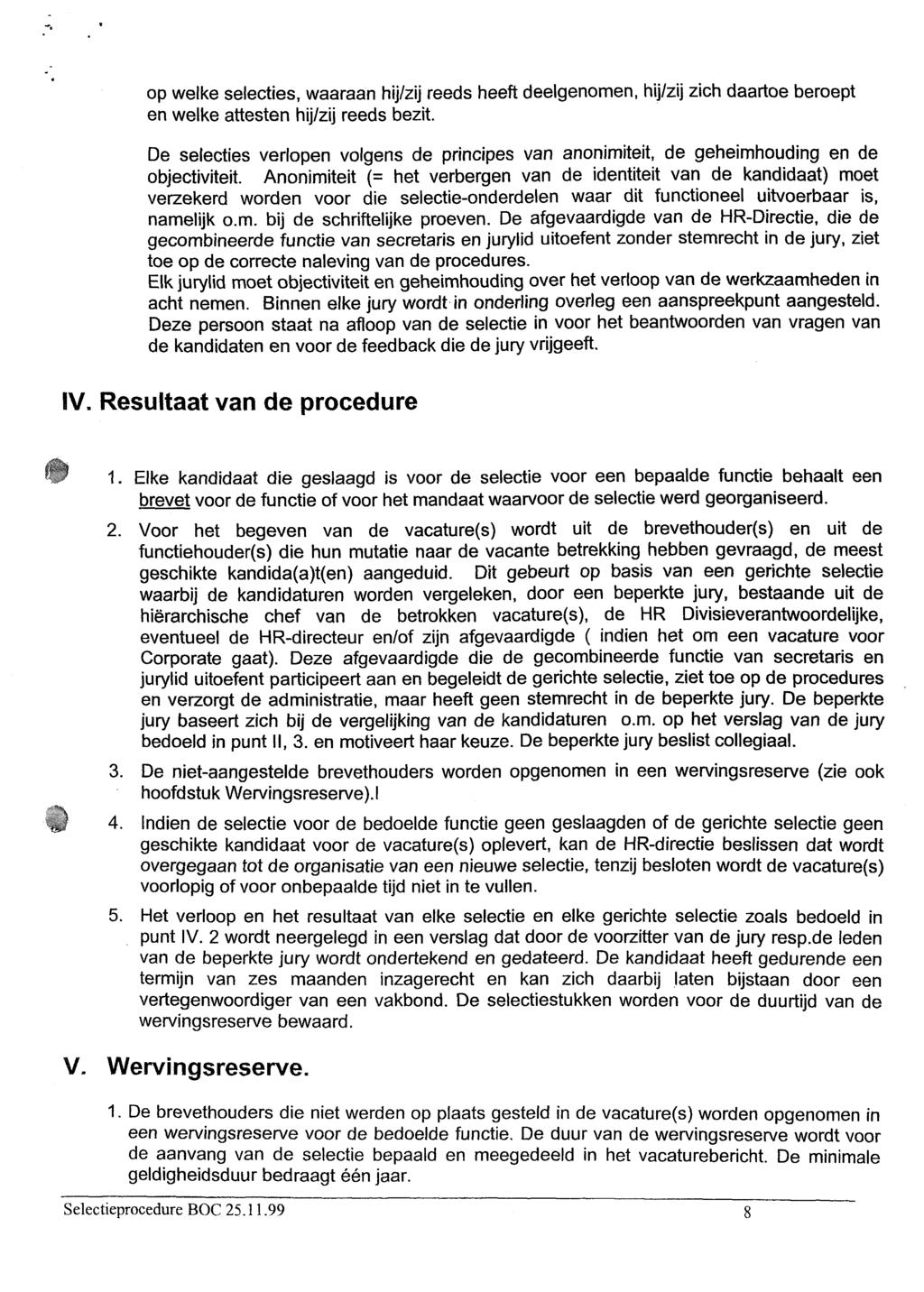 op welke selecties, waaraan hijlzij reeds heeft deelgenomen, hijlzij zich daartoe beroept en welke attesten hijlzij reeds bezit.