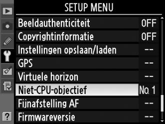 Het menu Niet-CPU-objectief 1 Selecteer Niet-CPUobjectief in het setupmenu. Druk op de G-knop om de menu s weer te geven. Markeer Niet-CPU-objectief in het setup-menu en druk op 2.