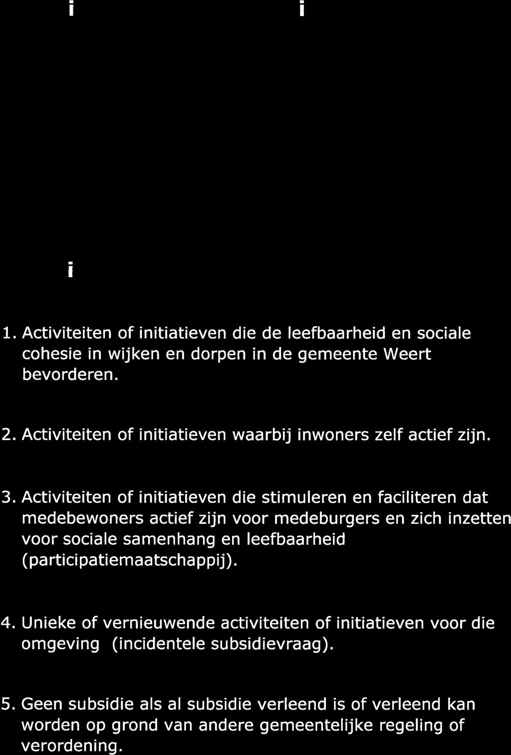 Criteria budget burgerinitiatieven Iedereen mag mee doen! Criteria 1. Activiteiten of initiatieven die de leefbaarheid en sociale cohesie in wijken en dorpen in de gemeente Weert bevorderen. 2.