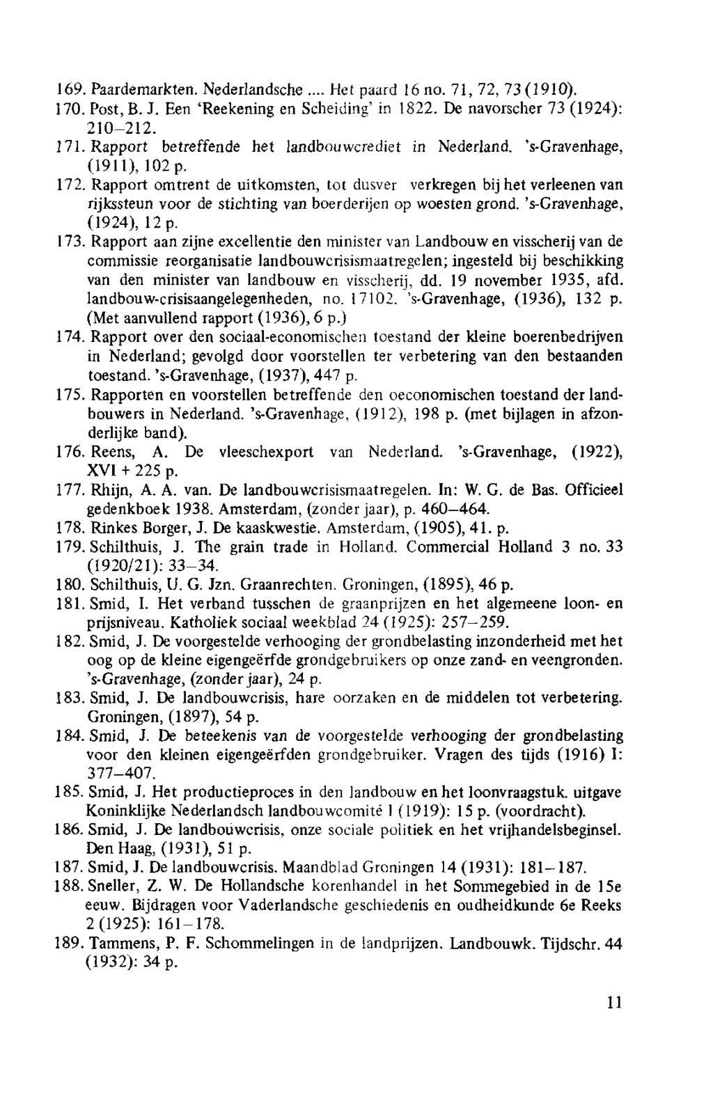 169. Paardemarkten. Nederlandsche... Het paard 16 no. 71, 72, 73 (1910). 170. Post, B. J. Een 'Reekening en Scheiding' in 1822. De navorscher 73 (1924): 210-212. 171.